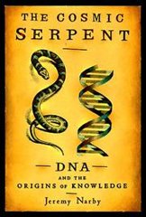 Cover of The Cosmic Serpent: DNA and the Origins of Knowledge